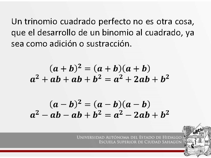 Un trinomio cuadrado perfecto no es otra cosa, que el desarrollo de un binomio