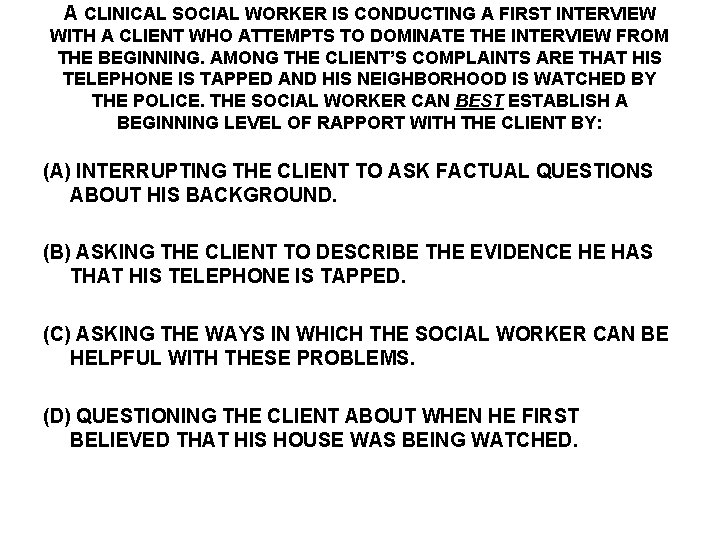 A CLINICAL SOCIAL WORKER IS CONDUCTING A FIRST INTERVIEW WITH A CLIENT WHO ATTEMPTS