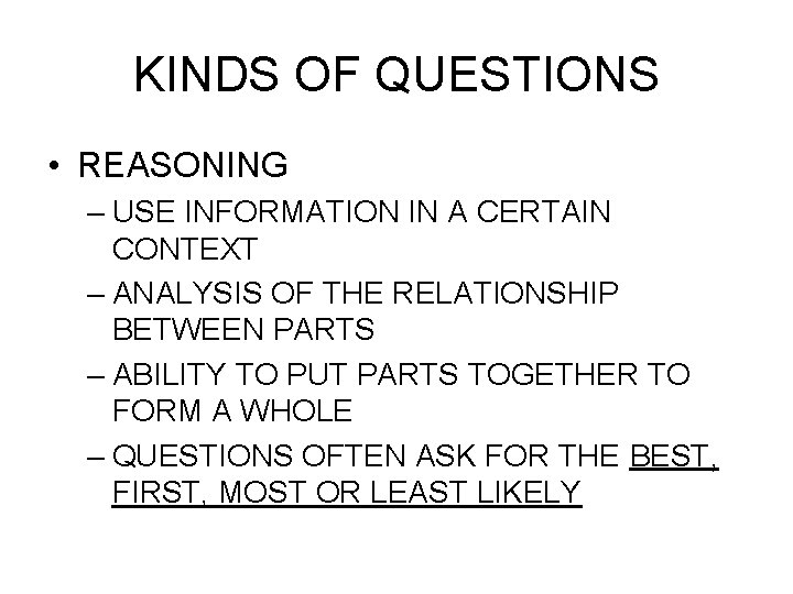 KINDS OF QUESTIONS • REASONING – USE INFORMATION IN A CERTAIN CONTEXT – ANALYSIS