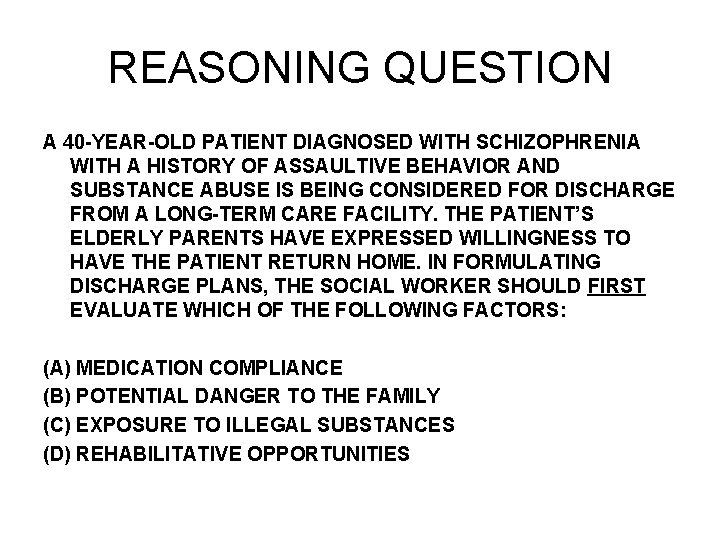 REASONING QUESTION A 40 -YEAR-OLD PATIENT DIAGNOSED WITH SCHIZOPHRENIA WITH A HISTORY OF ASSAULTIVE