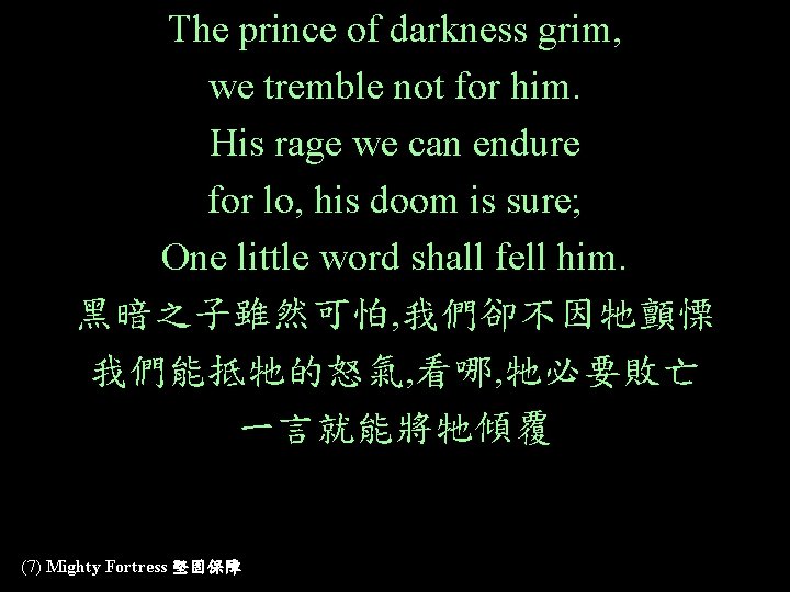 The prince of darkness grim, we tremble not for him. His rage we can The prince of darkness grim, we tremble not for him. His rage we can