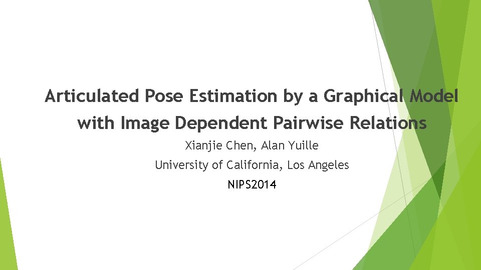 Articulated Pose Estimation by a Graphical Model with Image Dependent Pairwise Relations Xianjie Chen,