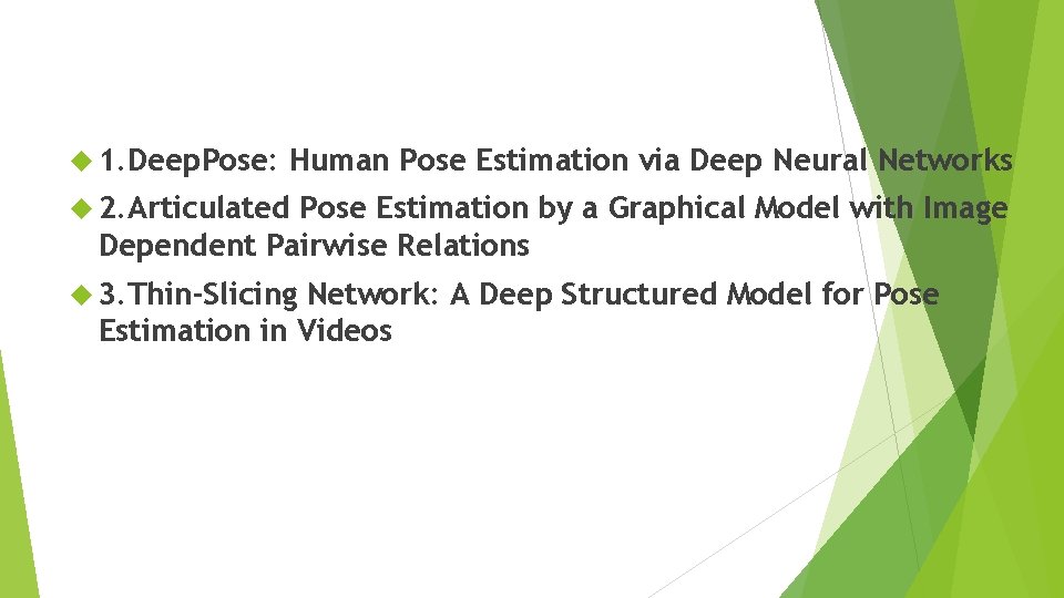  1. Deep. Pose: Human Pose Estimation via Deep Neural Networks 2. Articulated Pose