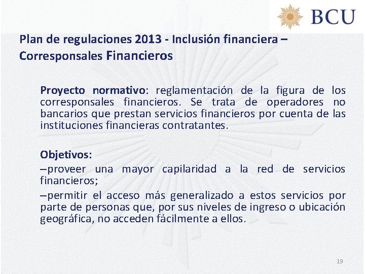 Plan de regulaciones 2013 - Inclusión financiera – Corresponsales Financieros Proyecto normativo: normativo reglamentación