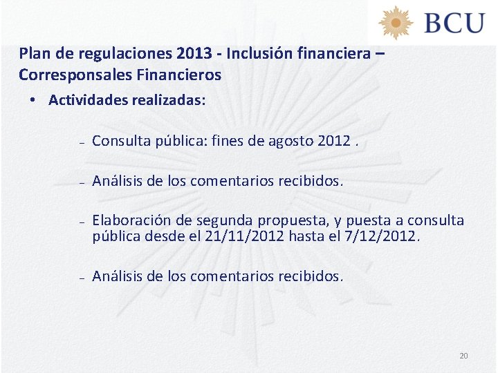 Plan de regulaciones 2013 - Inclusión financiera – Corresponsales Financieros • Actividades realizadas: –