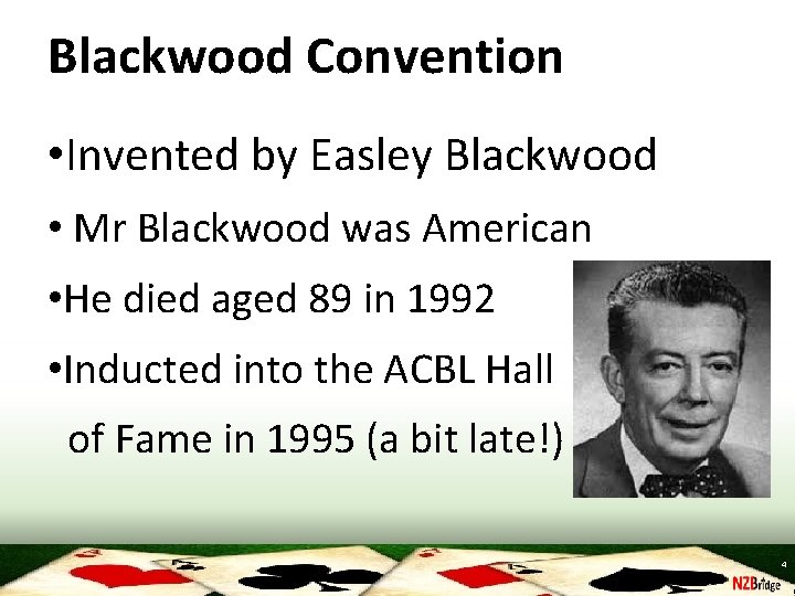 Blackwood Convention • Invented by Easley Blackwood • Mr Blackwood was American • He