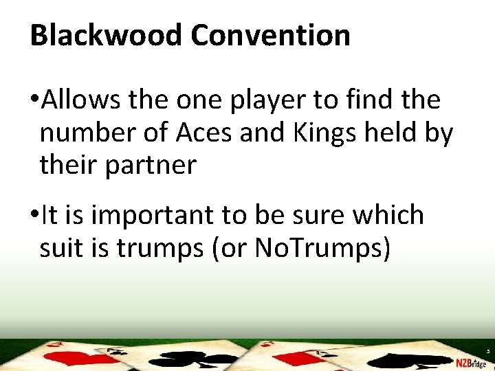 Blackwood Convention • Allows the one player to find the number of Aces and