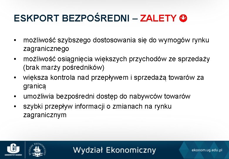 ESKPORT BEZPOŚREDNI – ZALETY • możliwość szybszego dostosowania się do wymogów rynku zagranicznego •