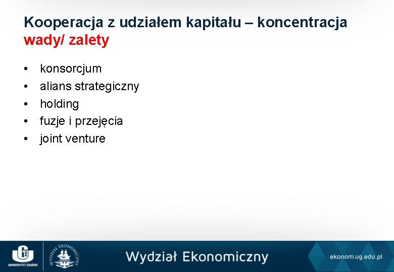 Kooperacja z udziałem kapitału – koncentracja wady/ zalety • • • konsorcjum alians strategiczny