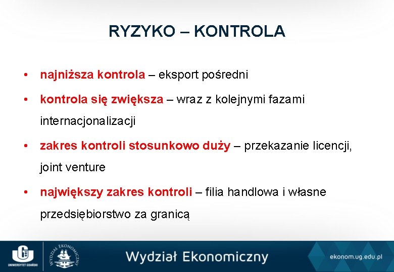 RYZYKO – KONTROLA • najniższa kontrola – eksport pośredni • kontrola się zwiększa –