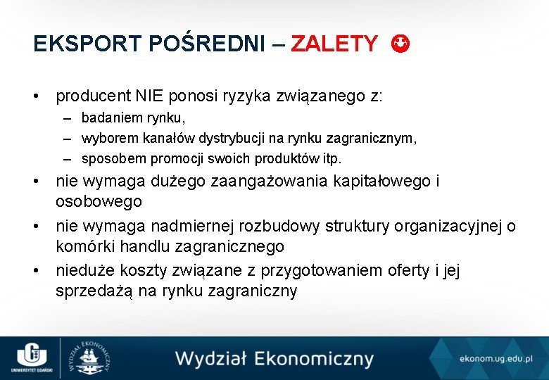 EKSPORT POŚREDNI – ZALETY • producent NIE ponosi ryzyka związanego z: – badaniem rynku,