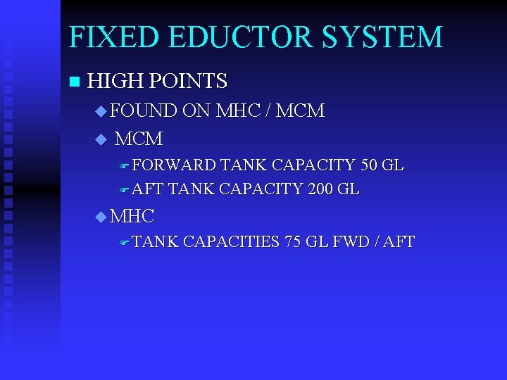 FIXED EDUCTOR SYSTEM n HIGH POINTS u FOUND ON MHC / MCM u MCM