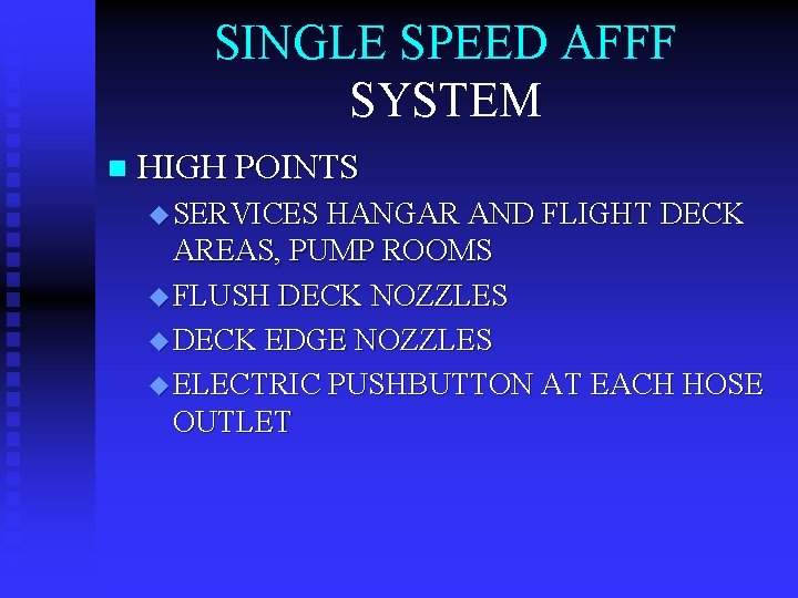 SINGLE SPEED AFFF SYSTEM n HIGH POINTS u SERVICES HANGAR AND FLIGHT DECK AREAS,