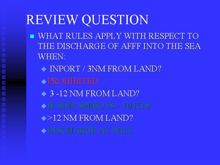 REVIEW QUESTION n WHAT RULES APPLY WITH RESPECT TO THE DISCHARGE OF AFFF INTO
