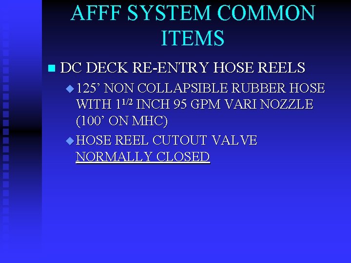 AFFF SYSTEM COMMON ITEMS n DC DECK RE-ENTRY HOSE REELS u 125’ NON COLLAPSIBLE