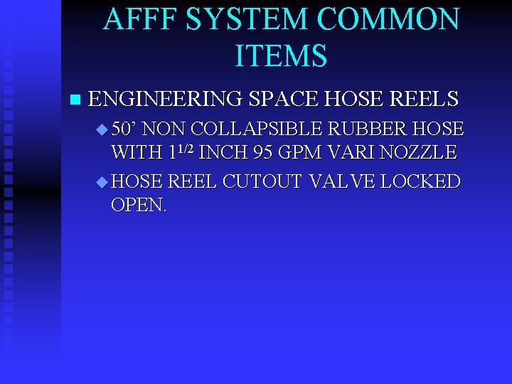 AFFF SYSTEM COMMON ITEMS n ENGINEERING SPACE HOSE REELS u 50’ NON COLLAPSIBLE RUBBER