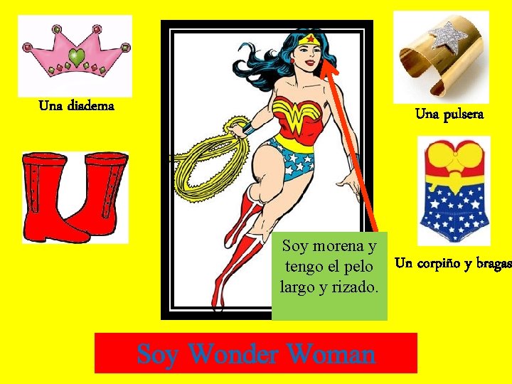 Una diadema Una pulsera Soy morena y tengo el pelo Un corpiño y bragas