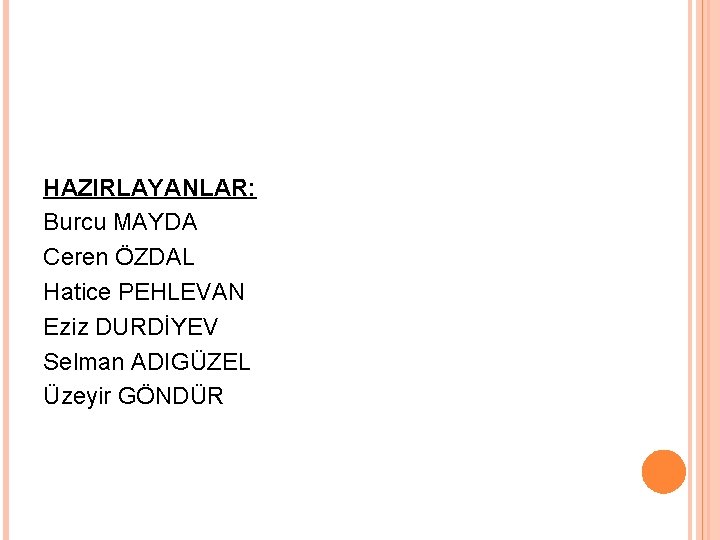 HAZIRLAYANLAR: Burcu MAYDA Ceren ÖZDAL Hatice PEHLEVAN Eziz DURDİYEV Selman ADIGÜZEL Üzeyir GÖNDÜR 