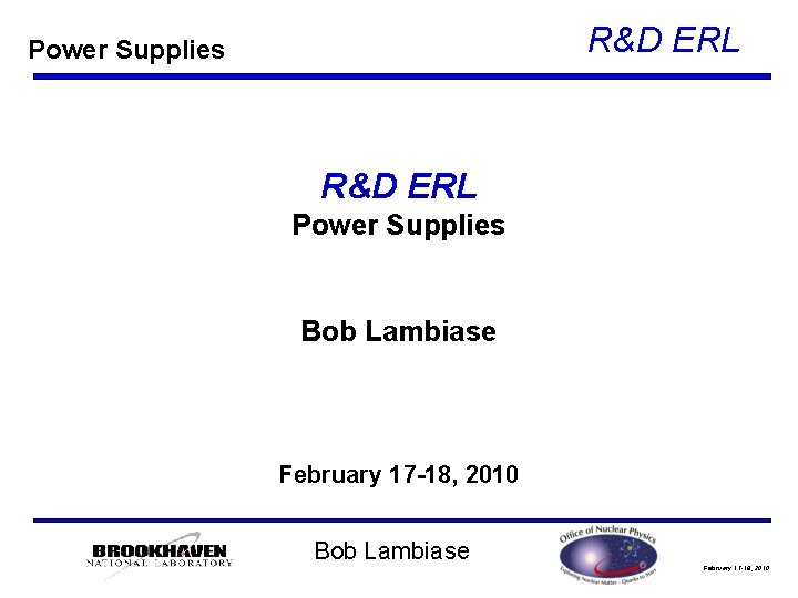 R&D ERL Power Supplies Bob Lambiase February 17 -18, 2010 