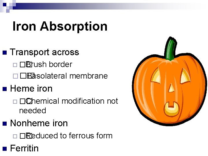 Iron Absorption n Transport across ¨ �� Brush border ¨ �� Basolateral membrane n