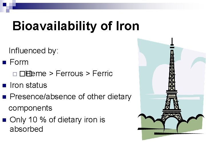 Bioavailability of Iron Influenced by: n Form ¨ �� Heme > Ferrous > Ferric