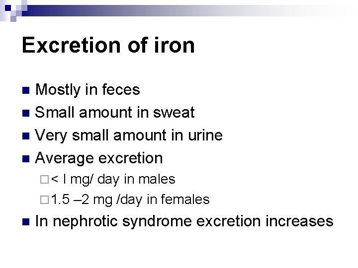 Excretion of iron Mostly in feces n Small amount in sweat n Very small