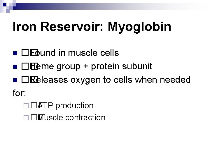 Iron Reservoir: Myoglobin �� Found in muscle cells n �� Heme group + protein