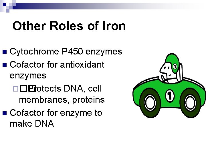 Other Roles of Iron Cytochrome P 450 enzymes n Cofactor for antioxidant enzymes ¨��