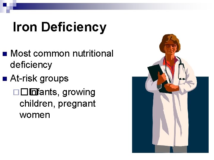 Iron Deficiency Most common nutritional deficiency n At-risk groups ¨�� Infants, growing children, pregnant