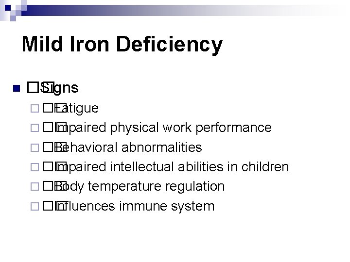 Mild Iron Deficiency n �� Signs ¨ �� Fatigue ¨ �� Impaired physical work