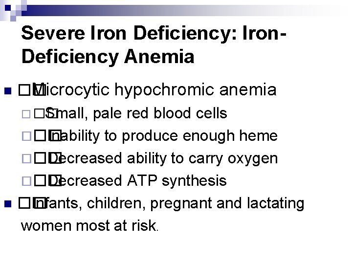 Severe Iron Deficiency: Iron. Deficiency Anemia �� Microcytic hypochromic anemia ¨ �� Small, pale