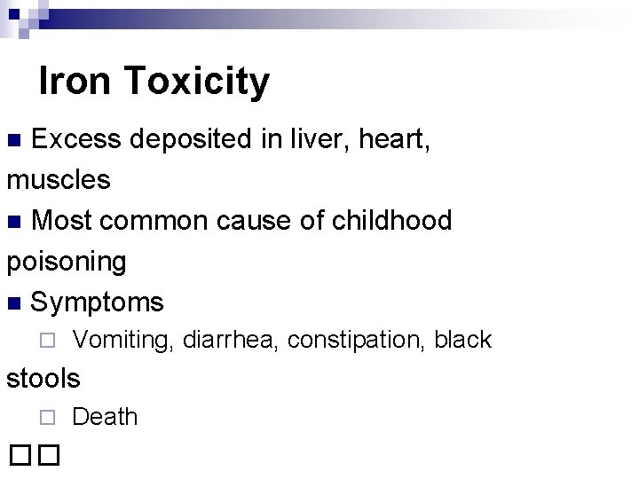 Iron Toxicity Excess deposited in liver, heart, muscles n Most common cause of childhood