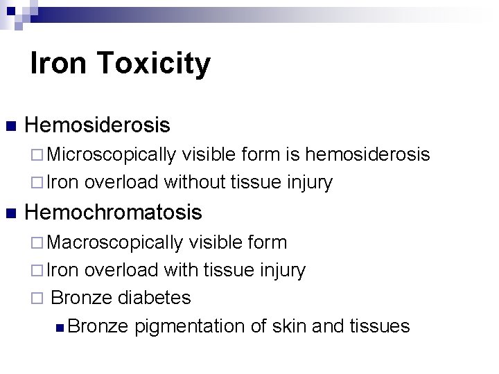 Iron Toxicity n Hemosiderosis ¨ Microscopically visible form is hemosiderosis ¨ Iron overload without