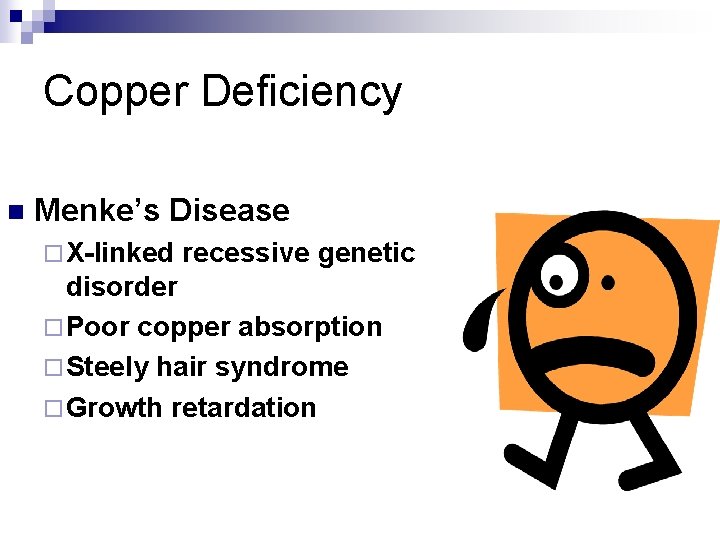 Copper Deficiency n Menke’s Disease ¨ X-linked recessive genetic disorder ¨ Poor copper absorption