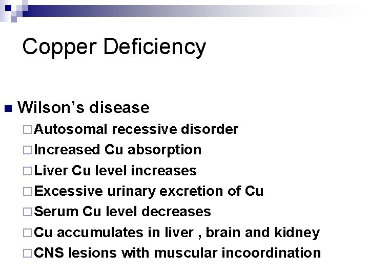 Copper Deficiency n Wilson’s disease ¨ Autosomal recessive disorder ¨ Increased Cu absorption ¨
