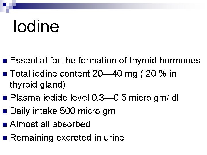 Iodine Essential for the formation of thyroid hormones n Total iodine content 20— 40