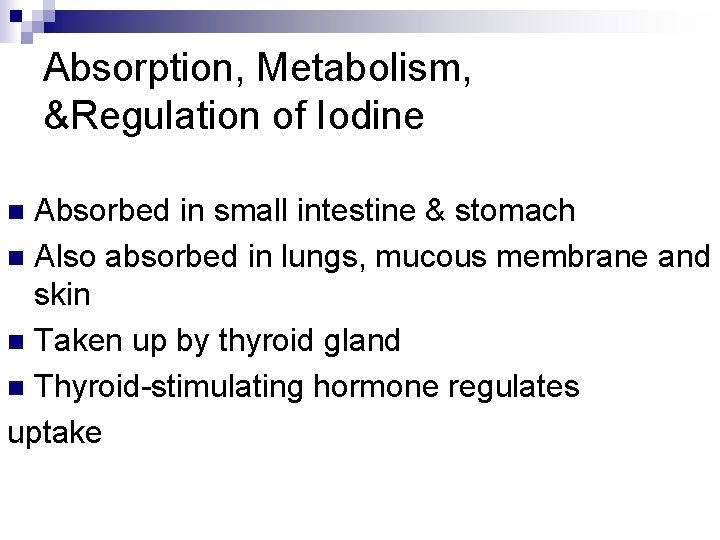 Absorption, Metabolism, &Regulation of Iodine Absorbed in small intestine & stomach n Also absorbed