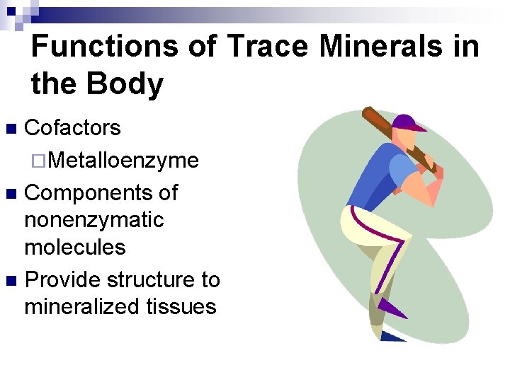 Functions of Trace Minerals in the Body Cofactors ¨Metalloenzyme n Components of nonenzymatic molecules