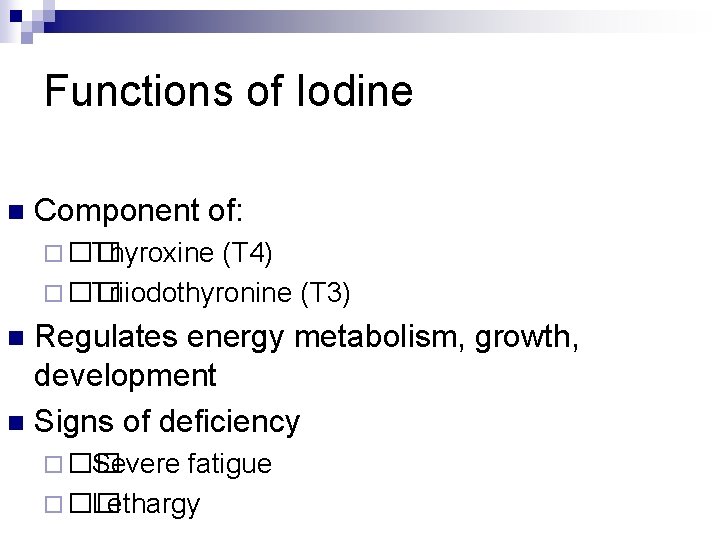 Functions of Iodine n Component of: ¨ �� Thyroxine (T 4) ¨ �� Triiodothyronine