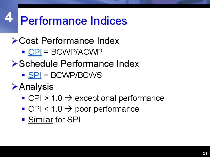 4 Performance Indices Ø Cost Performance Index § CPI = BCWP/ACWP Ø Schedule Performance