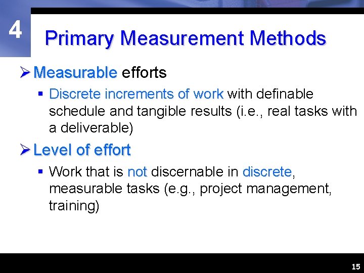 4 Primary Measurement Methods Ø Measurable efforts § Discrete increments of work with definable