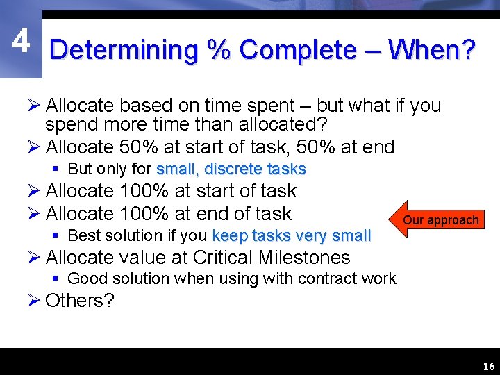 4 Determining % Complete – When? Ø Allocate based on time spent – but