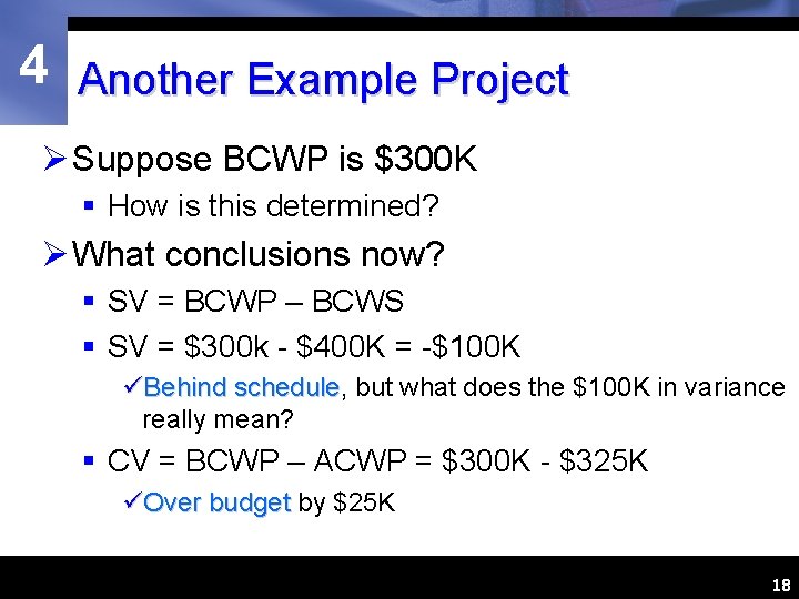 4 Another Example Project Ø Suppose BCWP is $300 K § How is this