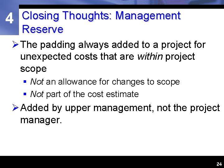 4 Closing Thoughts: Management Reserve Ø The padding always added to a project for