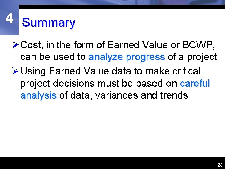 4 Summary Ø Cost, in the form of Earned Value or BCWP, can be