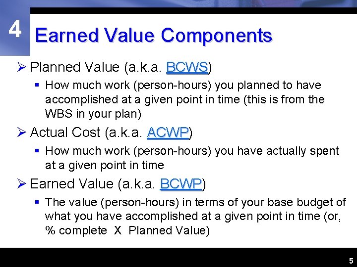 4 Earned Value Components Ø Planned Value (a. k. a. BCWS) BCWS § How