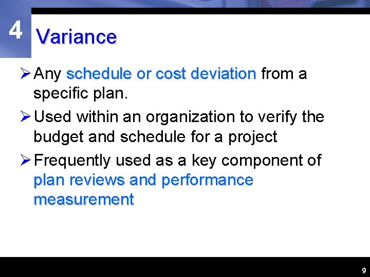 4 Variance Ø Any schedule or cost deviation from a specific plan. Ø Used