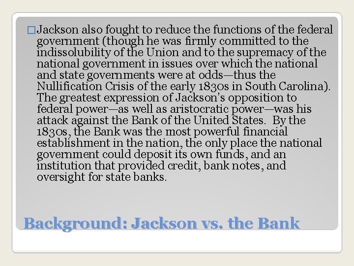 � Jackson also fought to reduce the functions of the federal government (though he