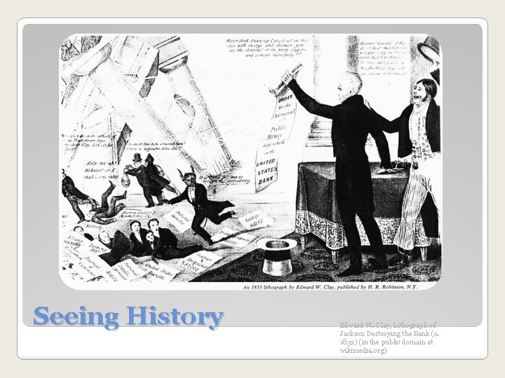 Seeing History Edward W. Clay, Lithograph of Jackson Destroying the Bank (c. 1832) (in