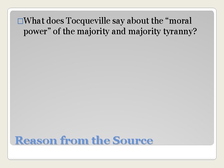 �What does Tocqueville say about the “moral power” of the majority and majority tyranny?